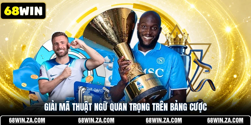 Giải mã thuật ngữ quan trọng trên bảng cược