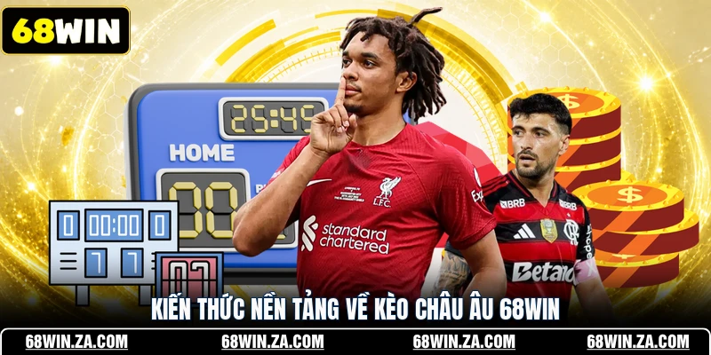 Kiến thức nền tảng về kèo châu Âu 68WIN