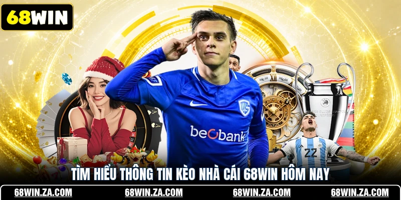 Tìm hiểu thông tin kèo nhà cái 68WIN hôm nay